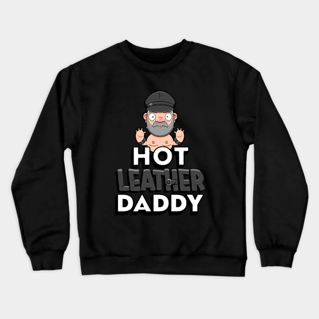 Hot Leather Daddy Crewneck Sweatshirt by LoveBurty